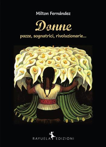 Donne (pazze, sognatrici, rivoluzionarie...) - Milton Fernández - Libro Rayuela Edizioni 2015 | Libraccio.it