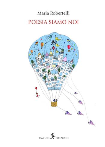 Poesia siamo noi - Maria Robertelli - Libro Rayuela Edizioni 2015 | Libraccio.it