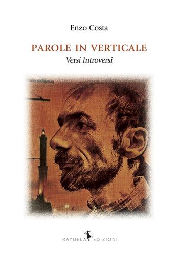 Parole in verticale. Versi introversi - Enzo Costa - Libro Rayuela Edizioni 2017 | Libraccio.it