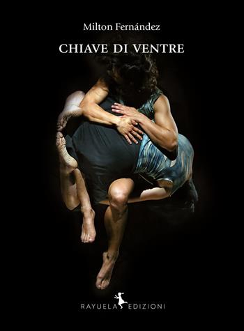 Chiave di ventre - Milton Fernández - Libro Rayuela Edizioni 2017 | Libraccio.it