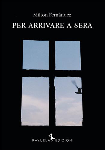 Per arrivare a sera - Milton Fernández - Libro Rayuela Edizioni 2016 | Libraccio.it