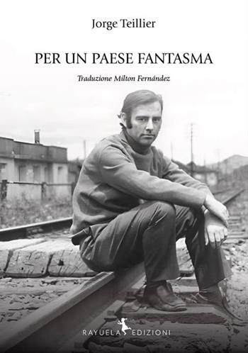 Per un paese fantasma - Jorge Teillier - Libro Rayuela Edizioni 2025, Arcoris | Libraccio.it