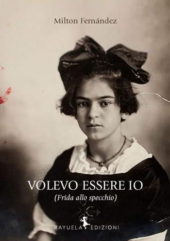 Volevo essere io (Frida allo specchio) - Milton Fernández - Libro Rayuela Edizioni 2024, Caracol | Libraccio.it