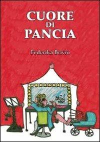 Cuore di Pancia - Federika Brivio - Libro Gelmini 2012 | Libraccio.it