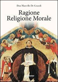 Ragione religione morale - Marcello De Grandi - Libro Gelmini 2012 | Libraccio.it