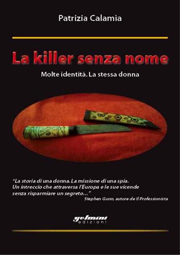 La killer senza nome. Molte identità. La stessa donna - Patrizia Calamia - Libro Gelmini 2015 | Libraccio.it