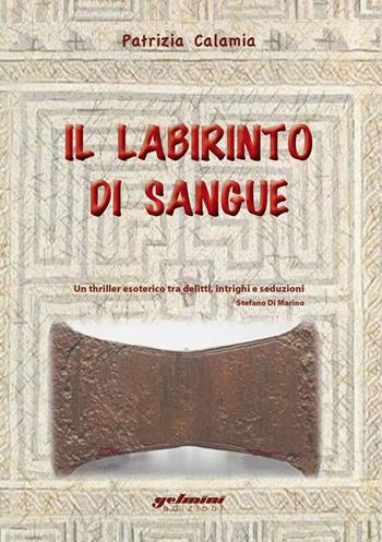 Il labirinto di sangue - Patrizia Calamia - Libro Gelmini 2016 | Libraccio.it