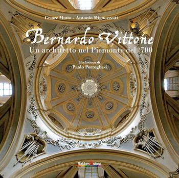Bernardo Vittone. Un architetto nel Piemonte del '700. Ediz. illustrata  - Libro Gaidano & Matta 1900 | Libraccio.it