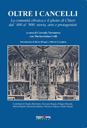 Oltre i cancelli. La comunità ebraica e il ghetto di Chieri dal '400 al '900: storia, arte e protagonisti  - Libro Gaidano & Matta 1900 | Libraccio.it