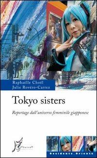 Tokyo sisters. Reportage dall'universo femminile giapponese - Julie Rovéro-Carrez, Raphaëlle Choël - Libro O Barra O Edizioni 2011, Occidente-Oriente | Libraccio.it