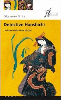 Detective Hanshichi. I misteri della città di Edo. Vol. 1 - Okamoto Kido - Libro O Barra O Edizioni 2011, In Asia gialli | Libraccio.it