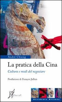 La pratica della Cina. Cultura e modi del negoziare - André Chieng - Libro O Barra O Edizioni 2011, Occidente-Oriente | Libraccio.it