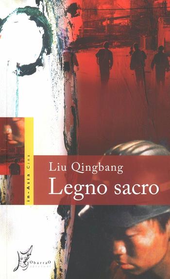 Legno sacro - Qingbang Liu - Libro O Barra O Edizioni 2011 | Libraccio.it