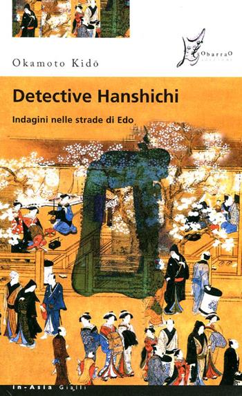 Detective Hanshichi. Indagini nelle strade di Edo. Vol. 2 - Okamoto Kido - Libro O Barra O Edizioni 2011, In Asia gialli | Libraccio.it