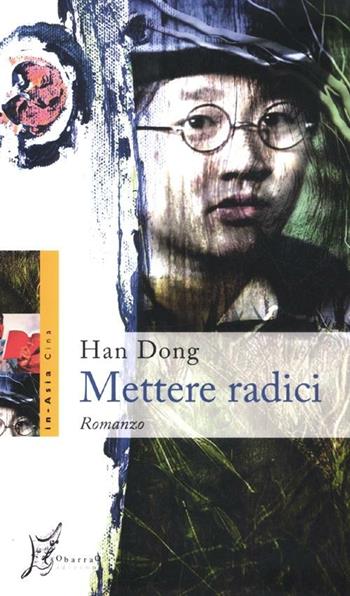 Mettere radici - Dong Han - Libro O Barra O Edizioni 2012, In Asia | Libraccio.it
