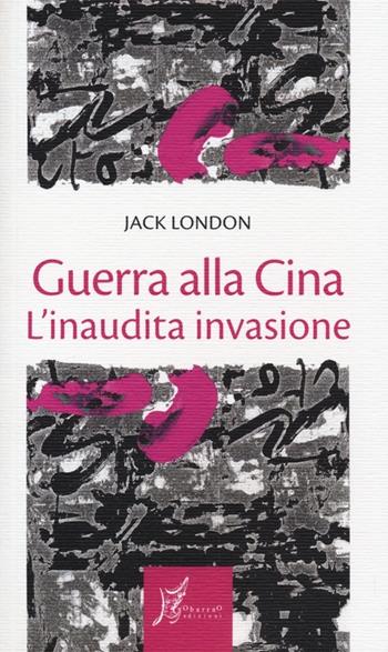 Guerra alla Cina. L'inaudita invasione - Jack London - Libro O Barra O Edizioni 2012, Gli antecedenti | Libraccio.it