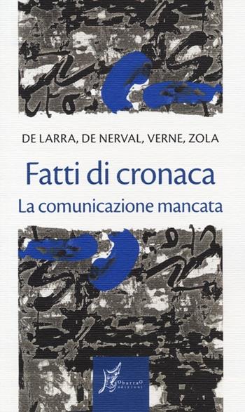 Fatti di cronaca. La comunicazione mancata  - Libro O Barra O Edizioni 2012, Gli antecedenti | Libraccio.it