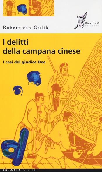 I delitti della campana cinese. I casi del giudice Dee - Robert Van Gulik - Libro O Barra O Edizioni 2013, In Asia | Libraccio.it