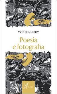 Poesia e fotografia - Yves Bonnefoy - Libro O Barra O Edizioni 2015, Gli antecedenti | Libraccio.it