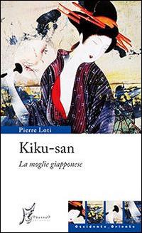 Kiku-san. La moglie giapponese - Pierre Loti - Libro O Barra O Edizioni 2014, Occidente-Oriente | Libraccio.it