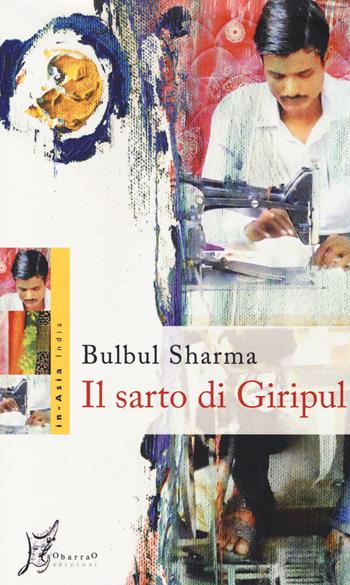 Il sarto di Giripul - Bulbul Sharma - Libro O Barra O Edizioni 2014, In-Asia India | Libraccio.it