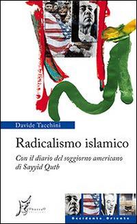 Radicalismo islamico. Con il diario del soggiorno americano di Sayyid Qutb - Davide Tacchini - Libro O Barra O Edizioni 2015, Occidente-Oriente | Libraccio.it