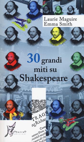 30 grandi miti su Shakespeare - Laurie Maguire, Emma Smith - Libro O Barra O Edizioni 2015, Agli estremi dell'Occidente | Libraccio.it