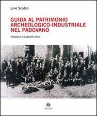 Guida al patrimonio archeologico-industriale nel padovano - Lino Scalco - Libro Antilia 2011 | Libraccio.it