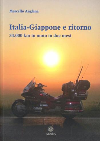 Italia-Giappone e ritorno. 34.000 km in moto in due mesi - Marcello Anglana - Libro Antilia 2012, Orizzonti | Libraccio.it