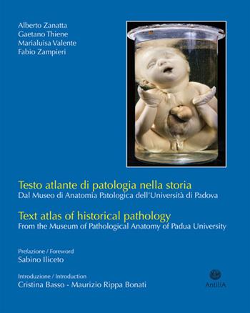 Testo atlante di patologia nella storia. Dal Museo di anatomia patologica dell'Università di Padova. Ediz. italiana e inglese  - Libro Antilia 2015 | Libraccio.it