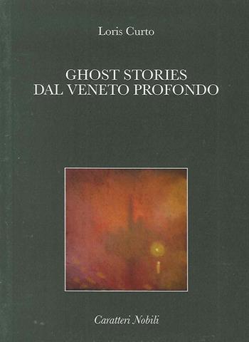 Ghost stories dal Veneto profondo - Loris Curto - Libro Antilia 2016, Cartacanta | Libraccio.it