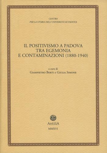 Il positivismo a Padova tra egemonia e contaminazioni (1880-1940)  - Libro Antilia 2016, Contributi alla storia Univ. di Padova | Libraccio.it