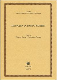 Memoria di Paolo Sambin (1913-2003)  - Libro Antilia 2016, Contributi alla storia Univ. di Padova | Libraccio.it