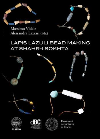Lapis lazuli bead making at Shahr-i Sokhta. Ediz. illustrata  - Libro Antilia 2016, Serie Orientale Roma. Nuova serie | Libraccio.it