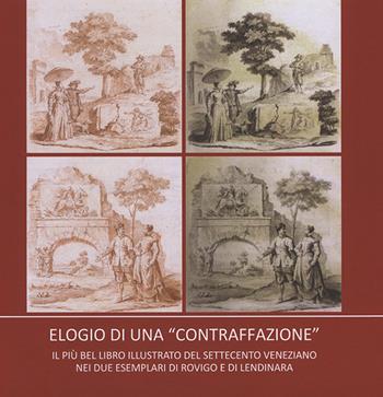 Elogio di una «contraffazione». Il più bel libro illustrato del '700 veneziano nei due esemplari di Rovigo e di Lendinara - Pier Luigi Bagatin - Libro Antilia 2019, Polesine da vedere | Libraccio.it