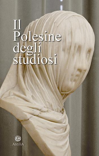Il Polesine degli studiosi - Pier Luigi Bagatin - Libro Antilia 2020, Policinenses selectae chartae | Libraccio.it