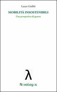 Mobilità insostenibili. Una prospettiva di genere - Laura Giobbi - Libro Novalogos 2012, Scienze sociali | Libraccio.it