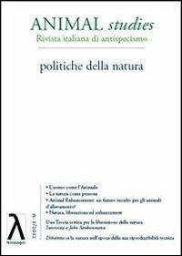 Animal studies. Rivista italiana di antispecismo. Vol. 1: Politiche della natura.  - Libro Novalogos 2012 | Libraccio.it