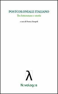 Postcoloniale italiano. Tra letteratura e storia  - Libro Novalogos 2013, Lingue e letteratura | Libraccio.it