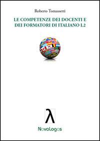 Le competenze dei docenti e dei formatori di italiano L2 - Roberto Tomassetti - Libro Novalogos 2014, Lingue moderne e plurilinguismo | Libraccio.it