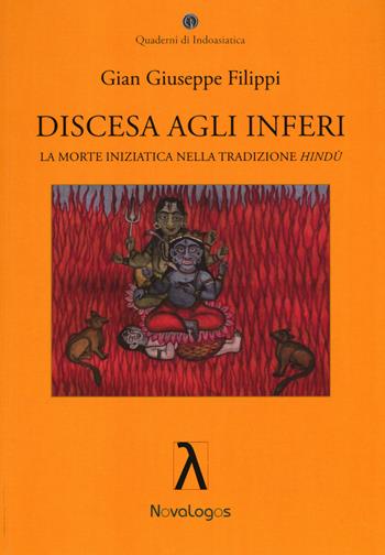 Discesa agli inferi. La morte iniziatica nella tradizione Hindù - Gian Giuseppe Filippi - Libro Novalogos 2016, Quaderni di indoasiatica | Libraccio.it