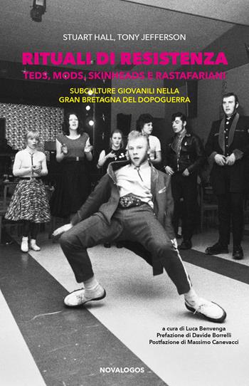 Rituali di resistenza. Teds, Mods, Skinheads e Rastafariani. Subculture giovanili nella Gran Bretagna del dopoguerra - Stuart Hall, Tony Jefferson - Libro Novalogos 2017, Scienze sociali | Libraccio.it