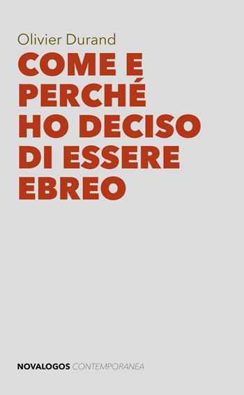 Come e perché ho deciso di essere ebreo - Olivier Durand - Libro Novalogos 2019, Contemporanea | Libraccio.it