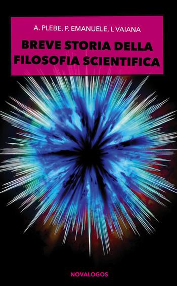 Breve storia della filosofia scientifica - Armando Plebe, Pietro Emanuele, Leonarda Vaiana - Libro Novalogos 2019, Filosofia | Libraccio.it