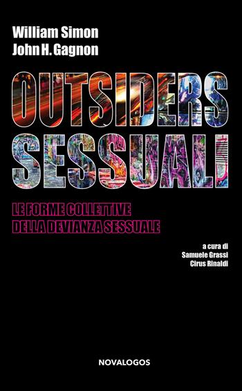 Outsiders sessuali. Le forme collettive della devianza sessuale - William Simon, John H. Gagnon - Libro Novalogos 2019, Scienze sociali | Libraccio.it