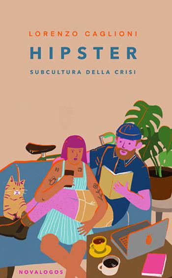 Hipster. Subcultura della crisi - Lorenzo Caglioni - Libro Novalogos 2020, Scienze sociali | Libraccio.it