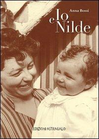 Io e Nilde - Anna Bossi - Libro Edizioni Astragalo 2011, Storie | Libraccio.it