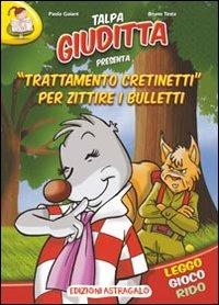 Trattamento cretinetti per zittire i bulletti. Talpa Giuditta - Paola Gaiani - Libro Edizioni Astragalo 2012, Scrivere con il cuore | Libraccio.it