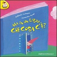 Ma in un libro che cosa c'è? Ediz. illustrata - Alessandra Perotti - Libro Edizioni Astragalo 2012, Scrivere con il cuore | Libraccio.it