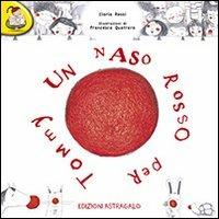 Un naso rosso per Tommy - Ilaria Rossi - Libro Edizioni Astragalo 2013, Scrivere con il cuore | Libraccio.it